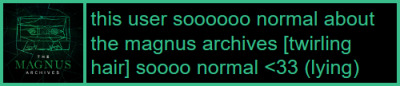 this user is soooooo normal about the magnus archives [twirling hair] soooo normal <33 (lying)